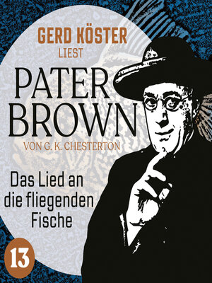 cover image of Das Lied an die fliegenden Fische--Gerd Köster liest Pater Brown, Band 13